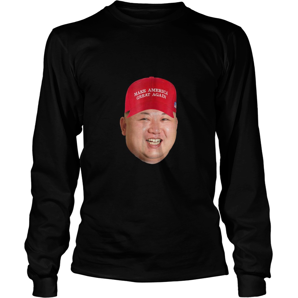 Kim Jong Un Makes America Great Again T-Shirt 2 Kim Jong Un Makes America Great Again Longsleeve