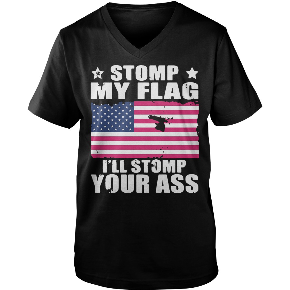 Stomp My Flag I’ll Stomp Your Ass U.s Independence Day T-Shirt 6 Stomp My Flag I’ll Stomp Your Ass U.s Independence Day T-Shirt Guys V-Neck