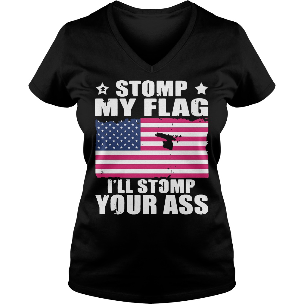 Stomp My Flag I’ll Stomp Your Ass U.s Independence Day T-Shirt 10 Stomp My Flag I’ll Stomp Your Ass U.s Independence Day T-Shirt Ladies V-Neck