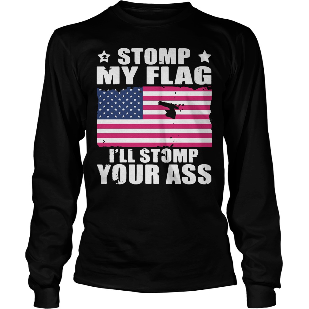 Stomp My Flag I’ll Stomp Your Ass U.s Independence Day T-Shirt 3 Stomp My Flag I’ll Stomp Your Ass U.s Independence Day T-Shirt Unisex Longsleeve Tee