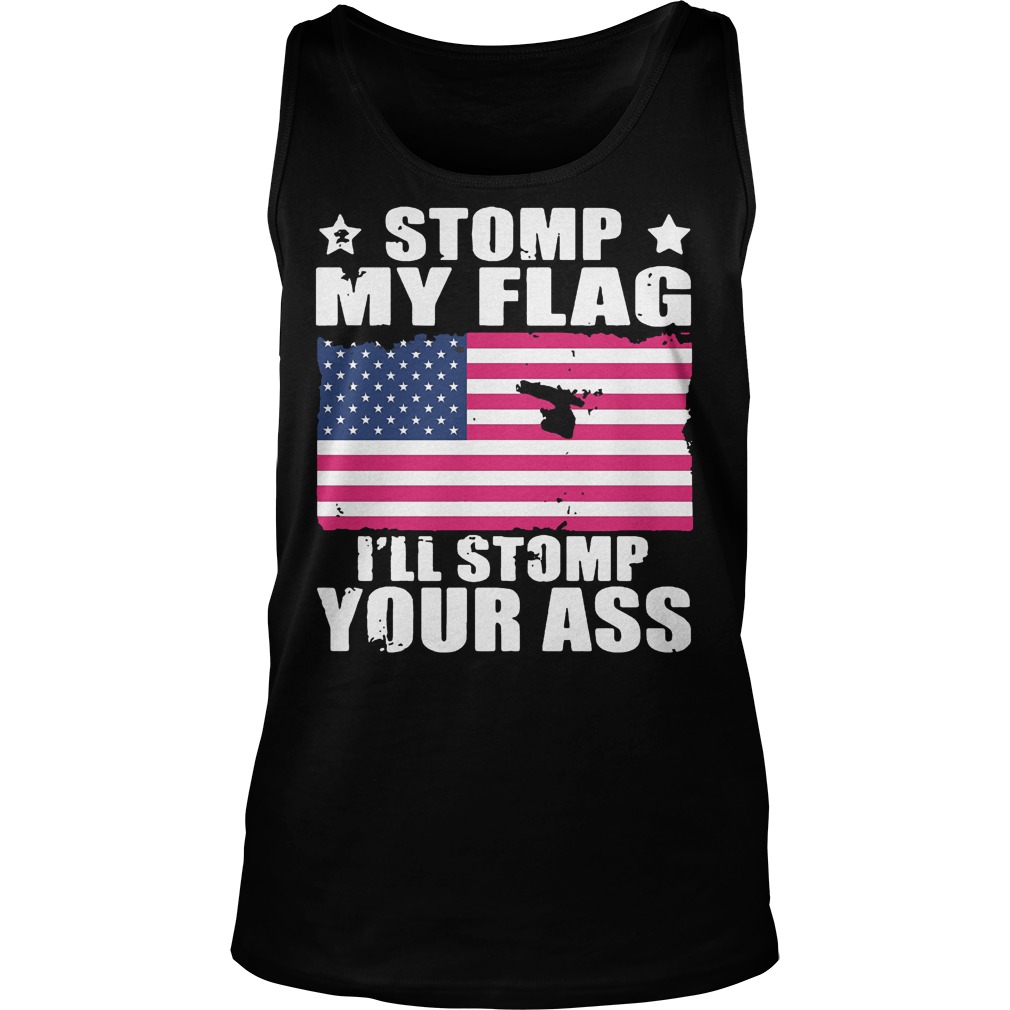 Stomp My Flag I’ll Stomp Your Ass U.s Independence Day T-Shirt 5 Stomp My Flag I’ll Stomp Your Ass U.s Independence Day T-Shirt Unisex Tank Top