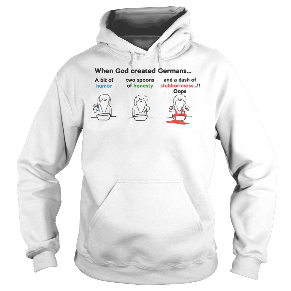Original When god created Germans A bit of Humor Honesty Stubbornness Shirt 2 Original When god created Germans A bit of Humor Honesty Stubbornness Shirt Hoodie