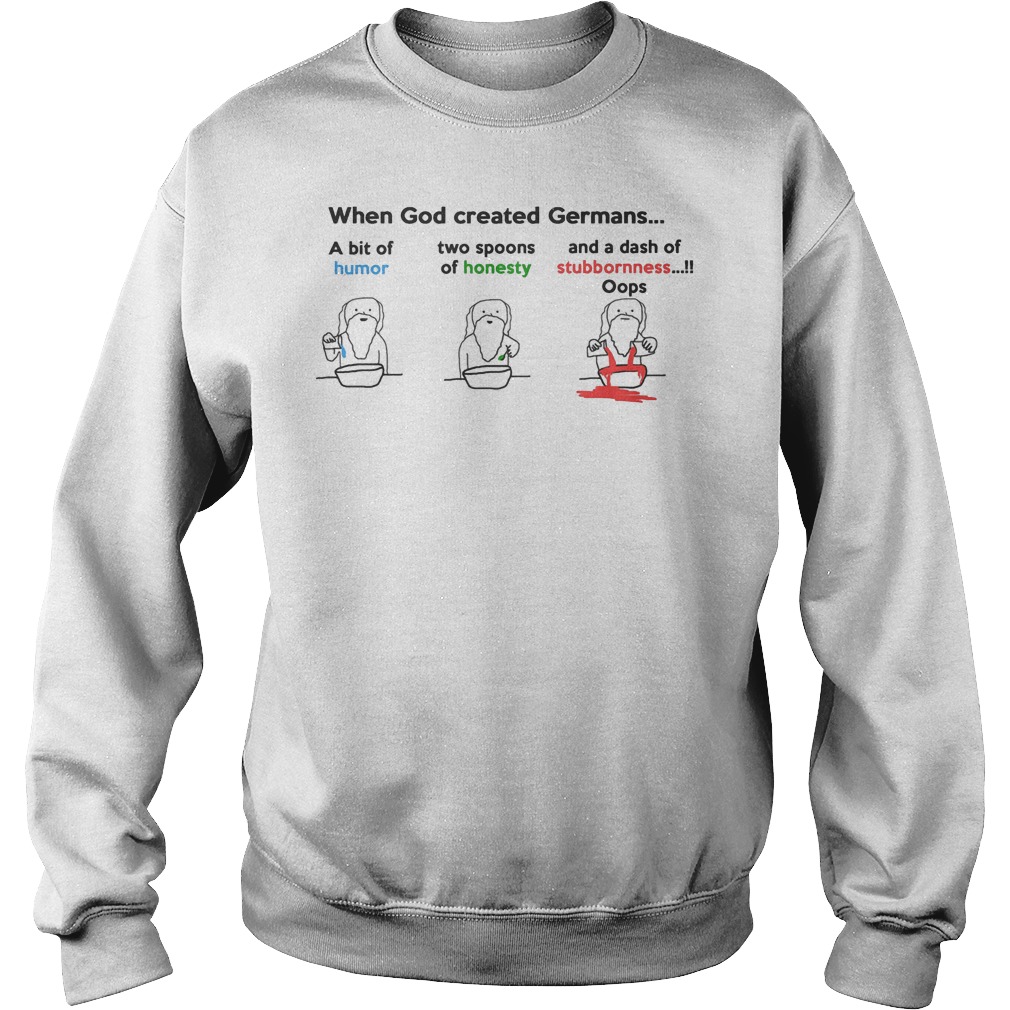 Original When god created Germans A bit of Humor Honesty Stubbornness Shirt 3 Original When god created Germans A bit of Humor Honesty Stubbornness Shirt Sweatshirt Unisex