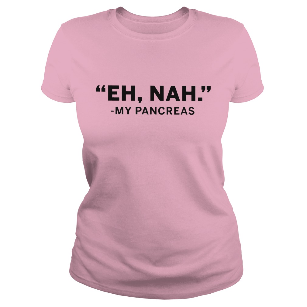 Pretty Shirt Eh nah My Pancreas Shirt 5 Pretty Shirt Eh nah My Pancreas Shirt Classic Ladies Tee
