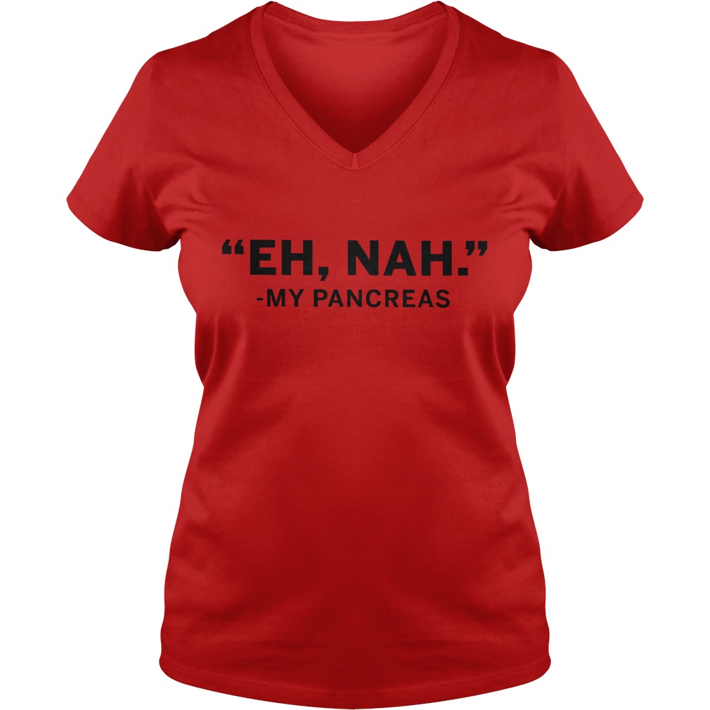 Pretty Shirt Eh nah My Pancreas Shirt 6 Pretty Shirt Eh nah My Pancreas Shirt Ladies V-Neck