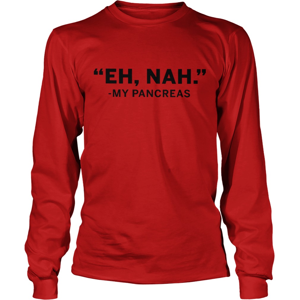 Pretty Shirt Eh nah My Pancreas Shirt 3 Pretty Shirt Eh nah My Pancreas Shirt Longsleeve Tee Unisex