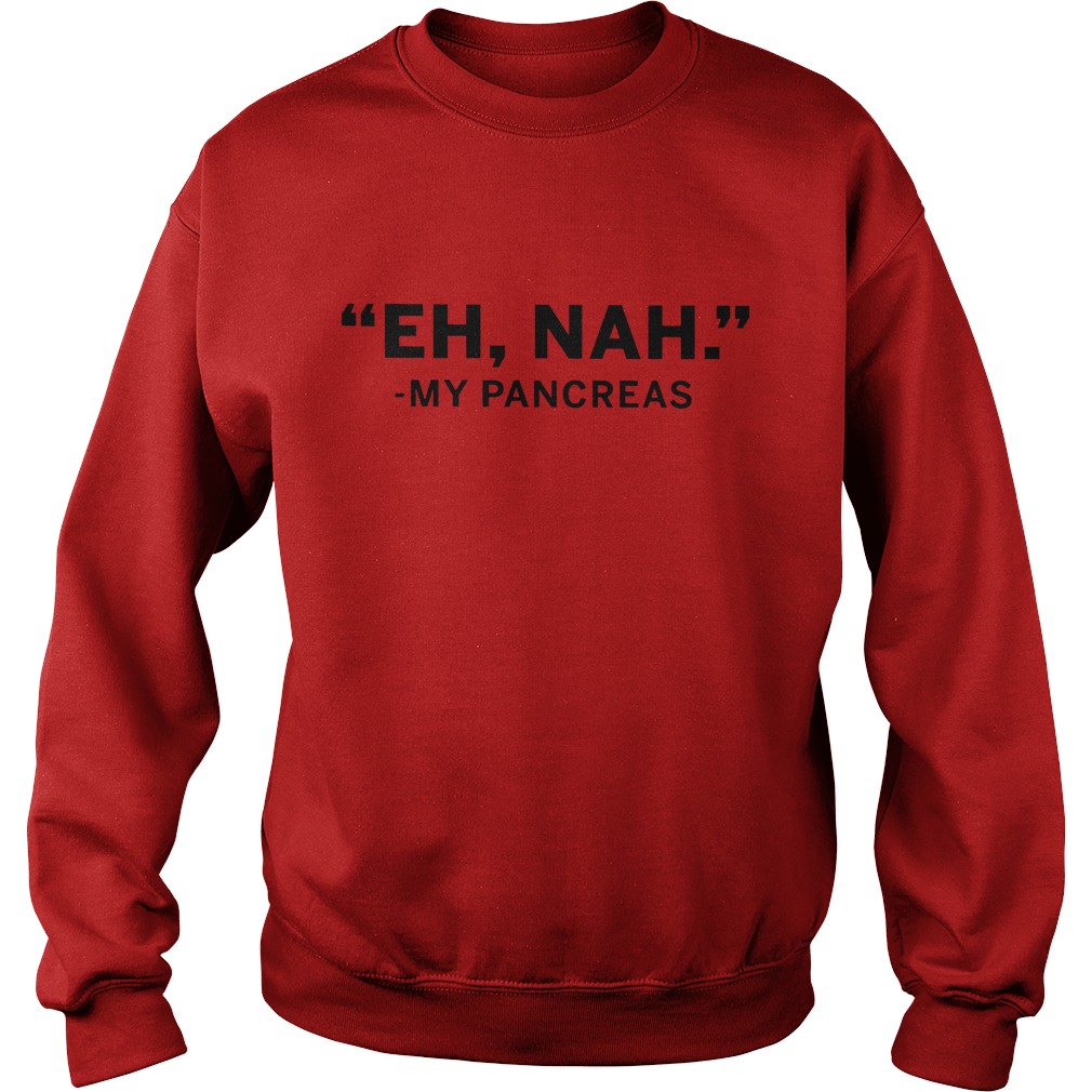 Pretty Shirt Eh nah My Pancreas Shirt 4 Pretty Shirt Eh nah My Pancreas Shirt Sweatshirt Unisex