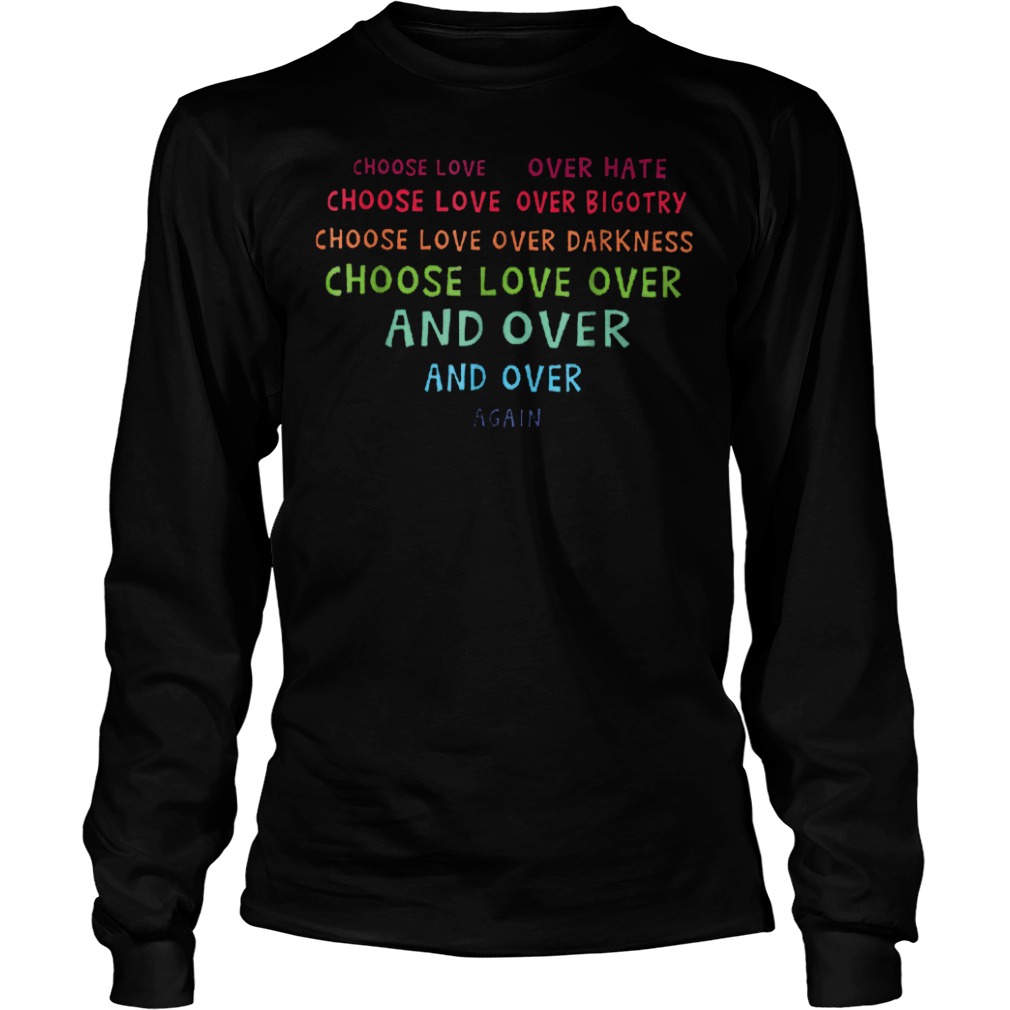 Choose Love Over Hate Choose Love Over Bigotry Shirt 5 Choose Love Over Hate Choose Love Over Bigotry Shirt Longsleeve Tee Unisex