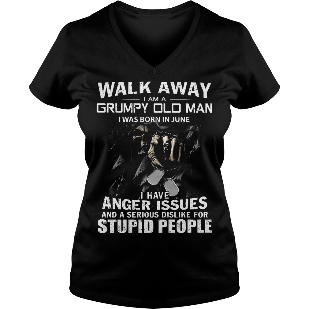 Walk away i am a grumpy old man i was born in june I have anger issues shirt 4 Walk away i am a grumpy old man i was born in june I have anger issues shirt Ladies V-Neck