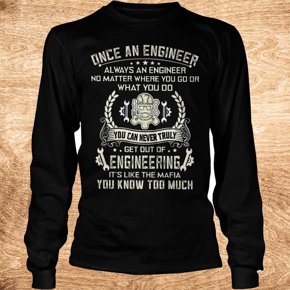 Once an engineer always an engineer no matter where you go shirt 5 Once an engineer always an engineer no matter where you go shirt Longsleeve Tee Unisex