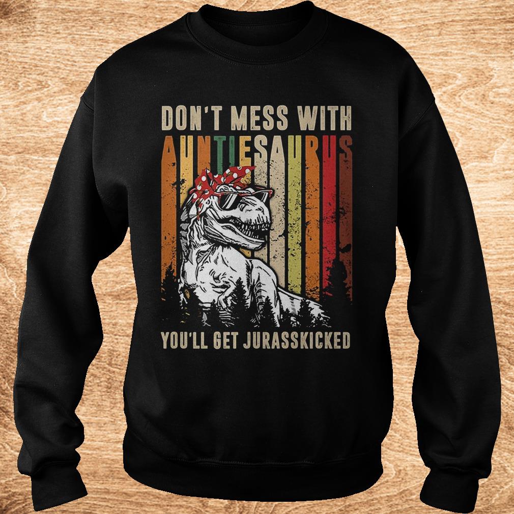 Premium T-Rex don't mess with auntiesaurus you'll get jurasskicked shirt 3 Premium T-Rex don't mess with auntiesaurus you'll get jurasskicked shirt Sweatshirt Unisex