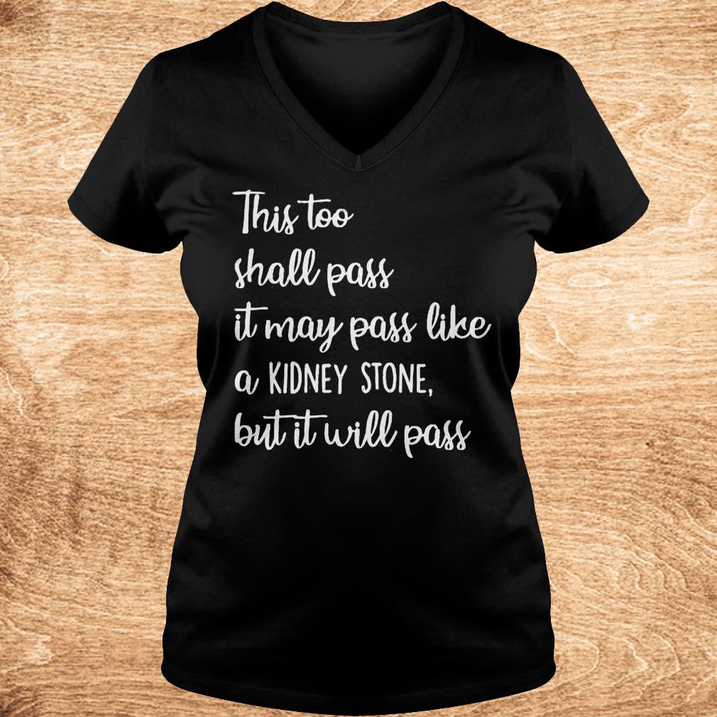 Premium This too shall pass it may pass like a Kidney stone but it will pass shirt 4 Premium This too shall pass it may pass like a Kidney stone but it will pass shirt Ladies V-Neck