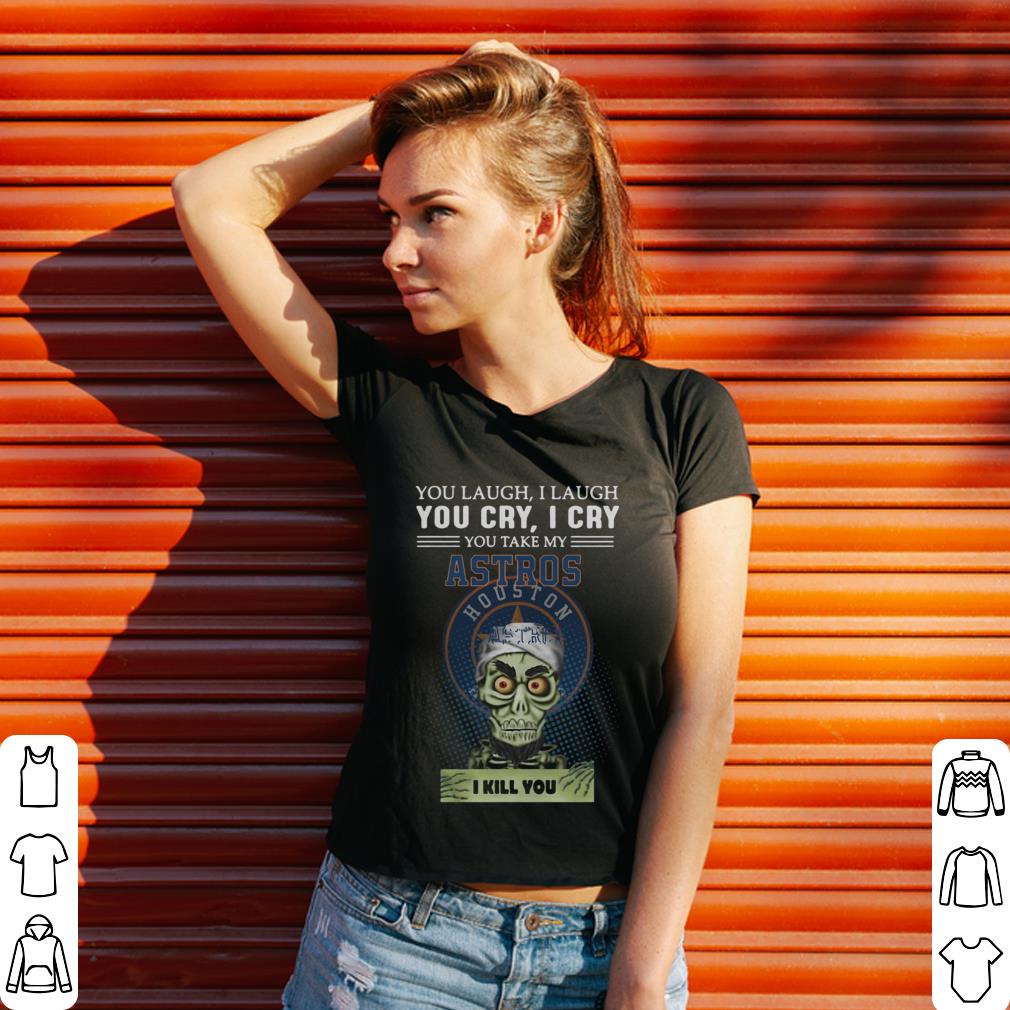 Awesome Jeff Dunham Puppet You take my Houston Astros I kill you shirt 3 Awesome Jeff Dunham Puppet You take my Houston Astros I kill you shirt 3