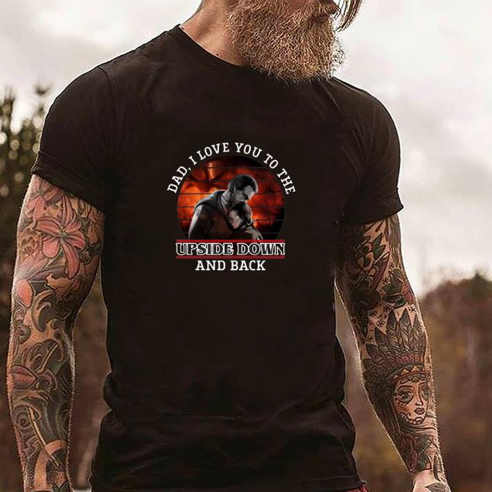Pretty Dad I love you to the upside down and back Hopper and Eleven shirt 2 Pretty Dad I love you to the upside down and back Hopper and Eleven shirt 2