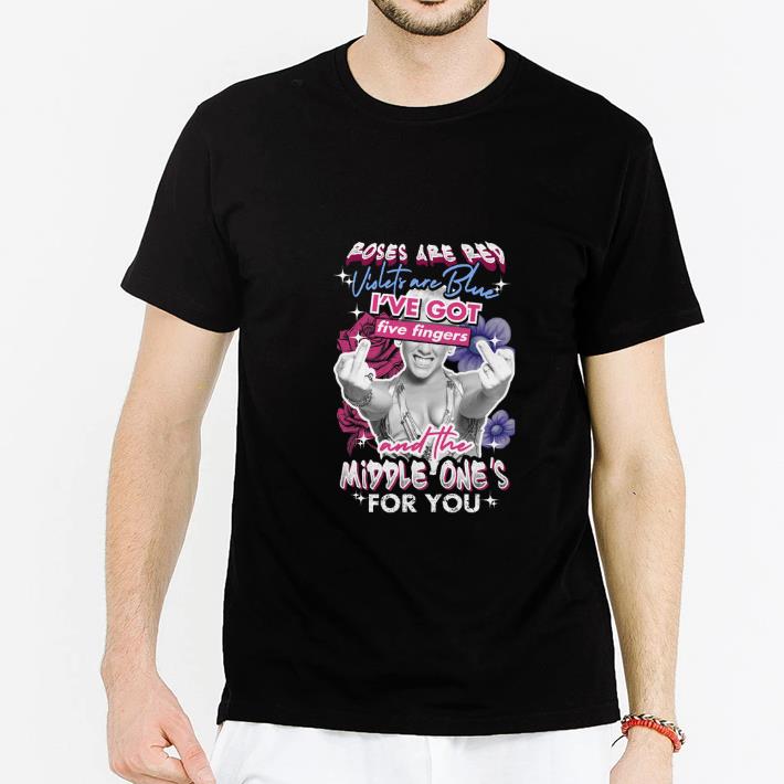 Pretty Pink Roses are red violets are blue i've got five fingers shirt