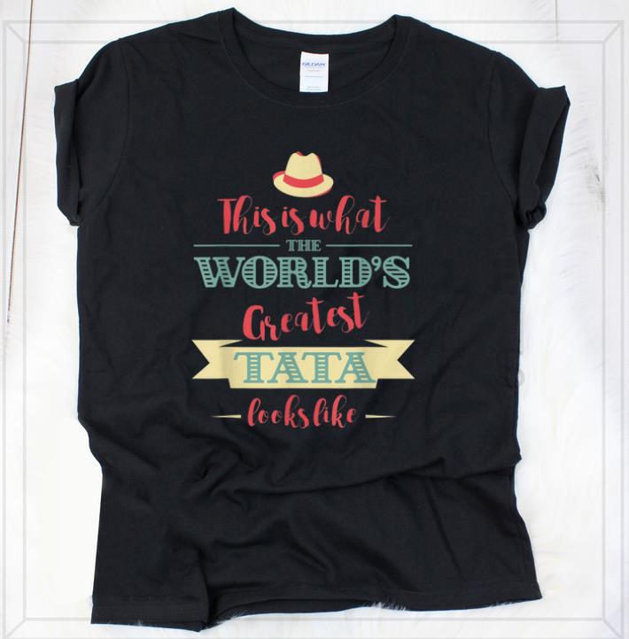 Awesome This Is What The World's Greatest Tata Looks Like shirt 2 Awesome This Is What The World's Greatest Tata Looks Like shirt 2