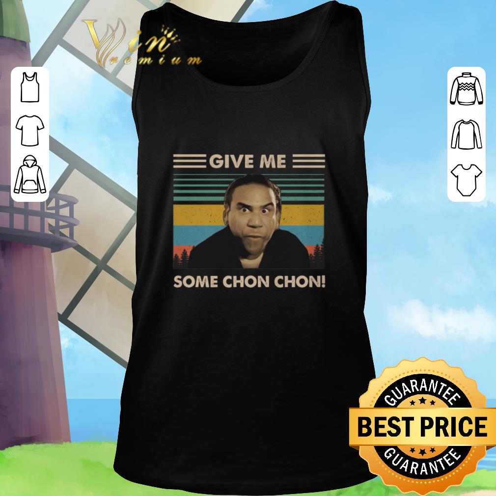 Nice Give me some Chon Chon vintage shirt 2 Nice Give me some Chon Chon vintage shirt 2