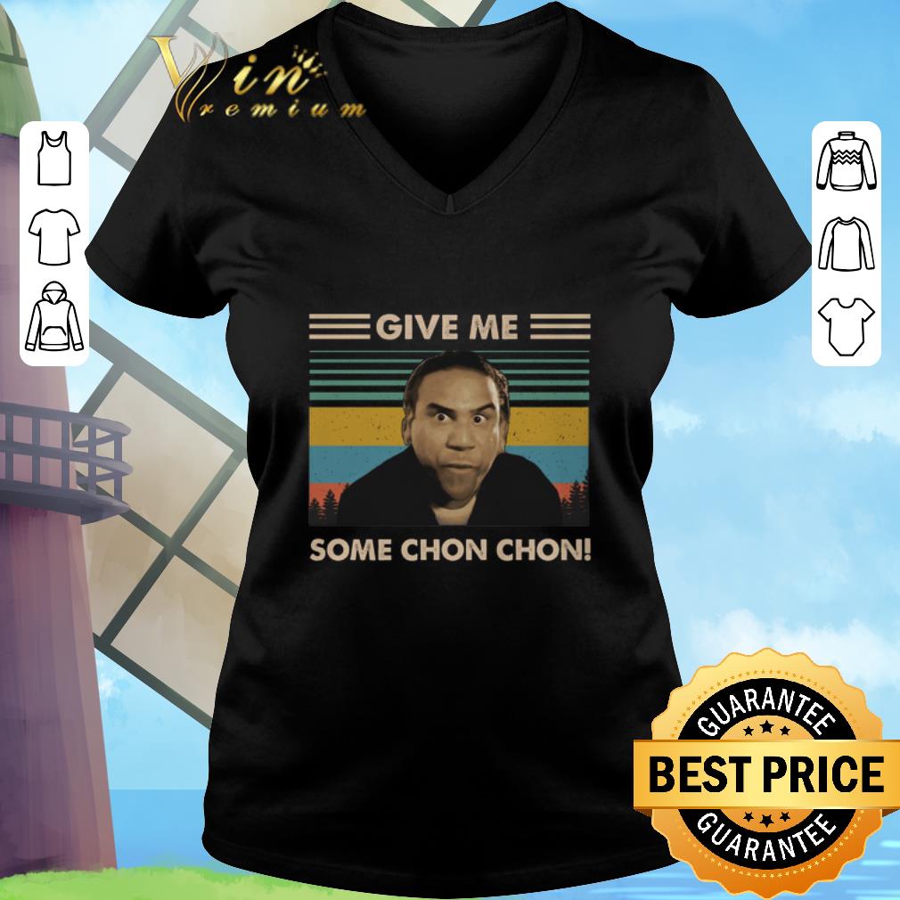 Nice Give me some Chon Chon vintage shirt 3 Nice Give me some Chon Chon vintage shirt 3
