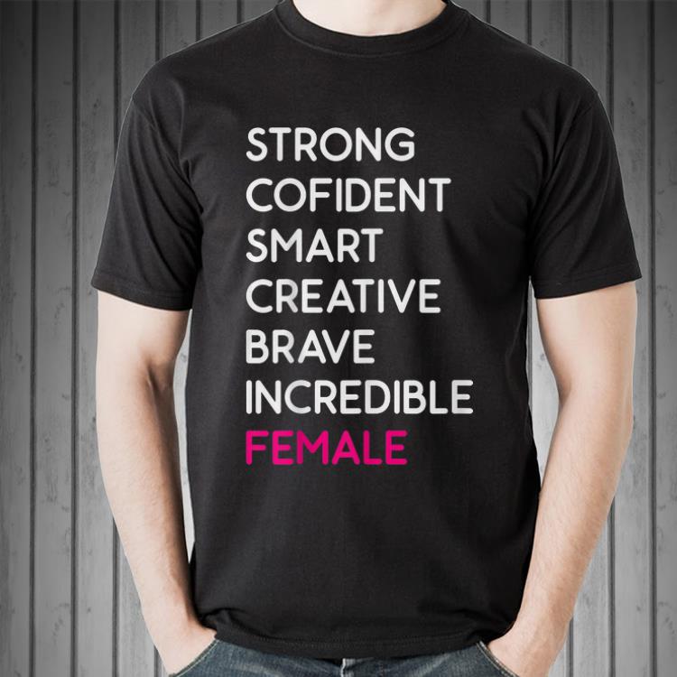 Awesome Strong Confident Smart Creative Brave Incredible Female shirt, hoodie, sweater