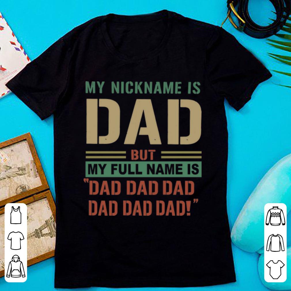 Awesome Vintage My Nickname I Dad But My Full Name Is Dad Dad Dad shirt ...