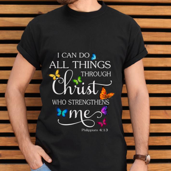 Hot I Can Do All Things through Christ Who Strengthens Me Butterfly shirt 2 Hot I Can Do All Things through Christ Who Strengthens Me Butterfly shirt 2