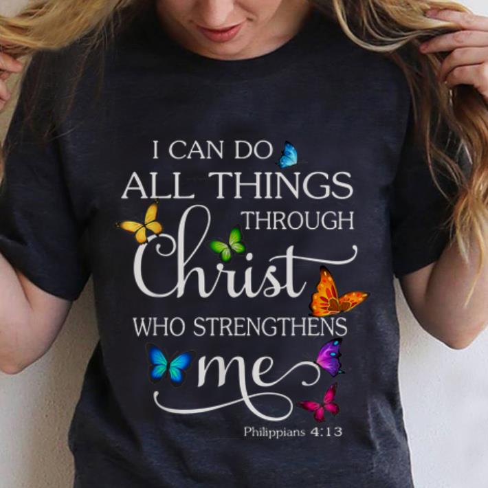 Hot I Can Do All Things through Christ Who Strengthens Me Butterfly shirt 3 Hot I Can Do All Things through Christ Who Strengthens Me Butterfly shirt 3