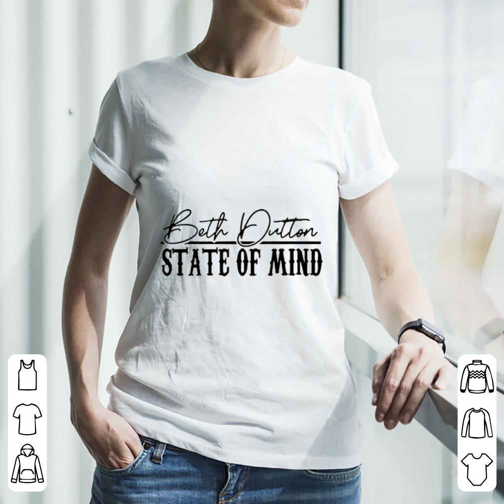 Nice Beth Dutton State Of Mind shirt 3 Nice Beth Dutton State Of Mind shirt 3