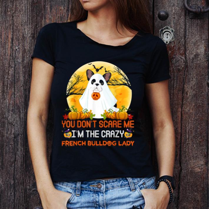 Official You Don't Scare Me French Bulldog Crazy Halloween shirt