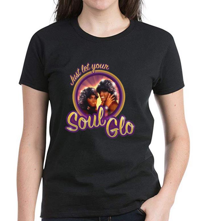 Premium Just Let Your Soul Glo shirt, hoodie, sweater, longsleeve tshirt