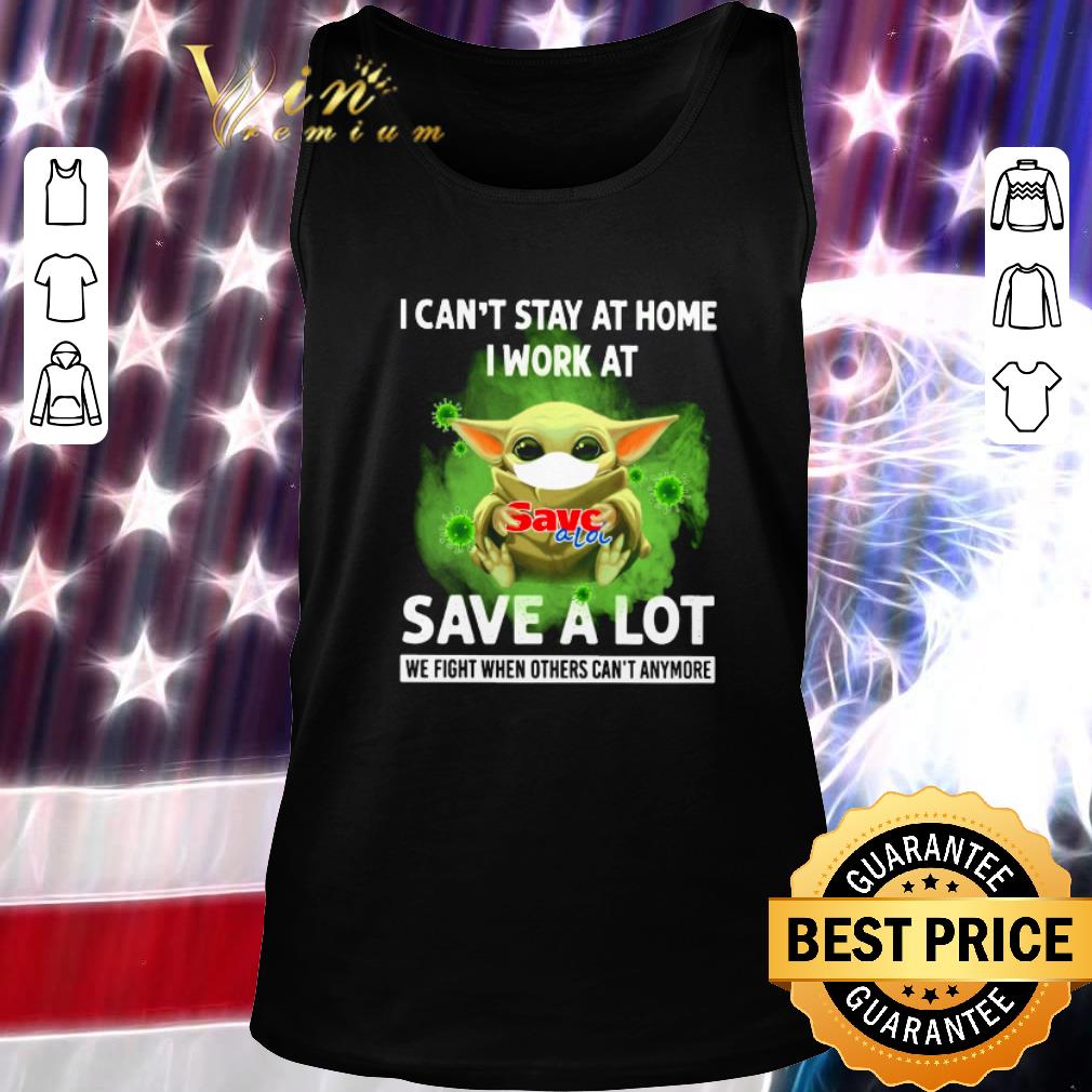 Funny Baby Yoda I can’t stay at home I work at Save A Lot Coronavirus shirt 2 Funny Baby Yoda I can’t stay at home I work at Save A Lot Coronavirus shirt 2