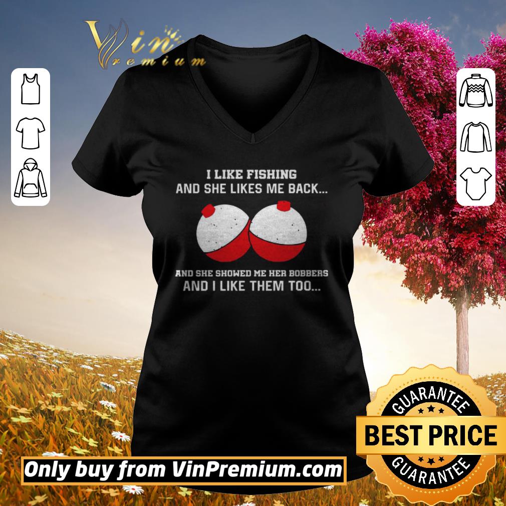 Original I like fishing and she like me back and she showed me her bobbers shirt 3 Original I like fishing and she like me back and she showed me her bobbers shirt 3