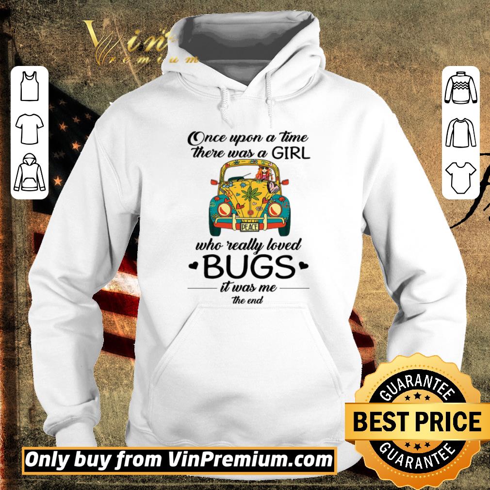 Original Once Upon A Time There Was A Girl Who Really Loved Bugs It Was Me The End shirt 2 Original Once Upon A Time There Was A Girl Who Really Loved Bugs It Was Me The End shirt