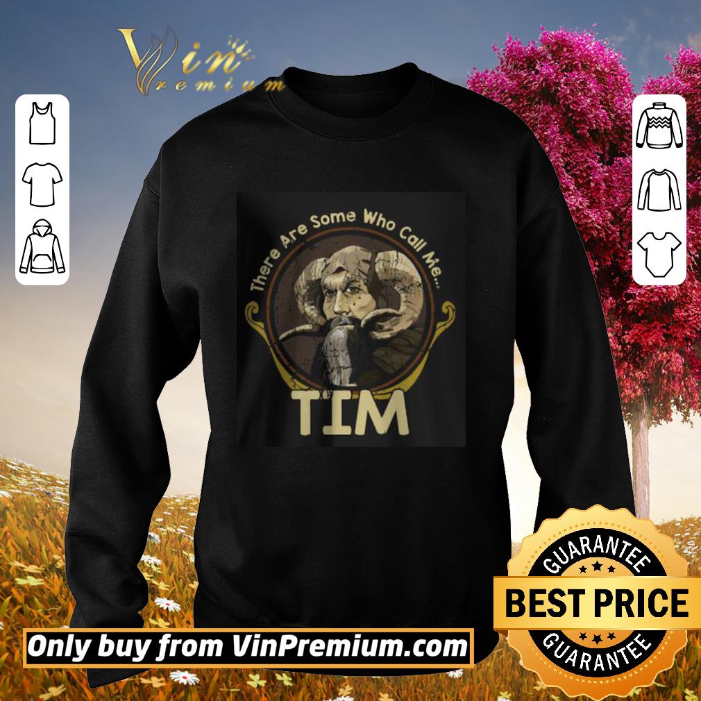 Official There Are Some Who Call Me Tim shirt 2 Official There Are Some Who Call Me Tim shirt