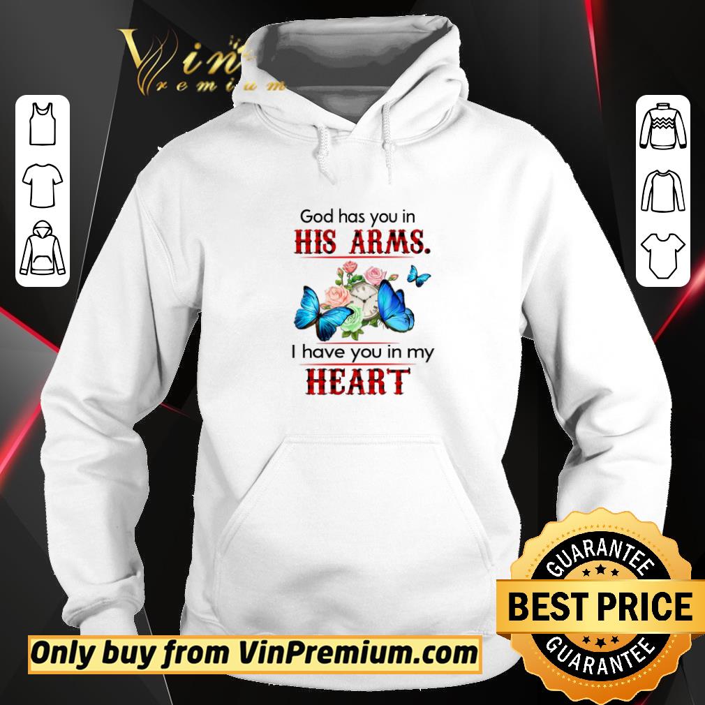Original Butterfly God Has You In His Arms I Have You In My Heart shirt 2 Original Butterfly God Has You In His Arms I Have You In My Heart shirt