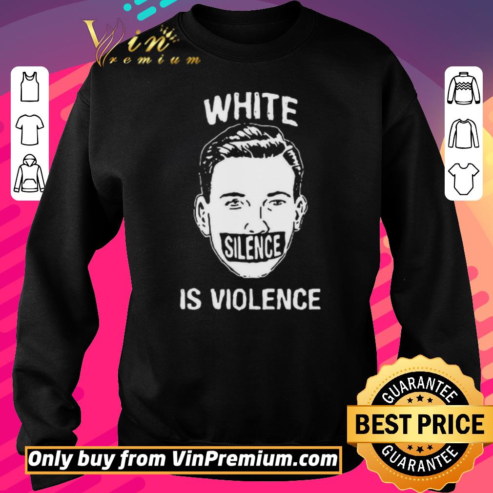 Funny White silence is violence shirt 2 Funny White silence is violence shirt