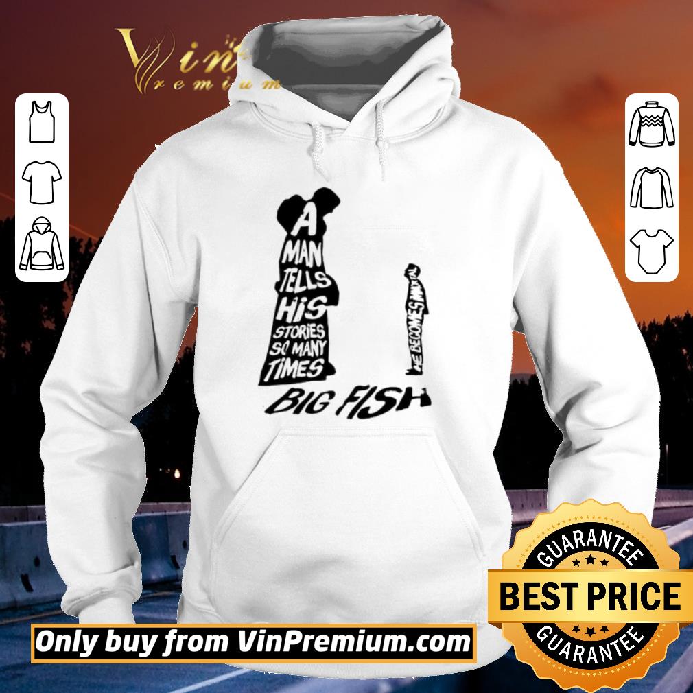 Nice A nab tells his stories so many times big fish shirt 2 Nice A nab tells his stories so many times big fish shirt