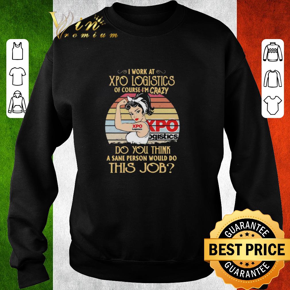 Hot Strong Woman I Work At Xpo Logistics Of Course I’m Crazy Vintage