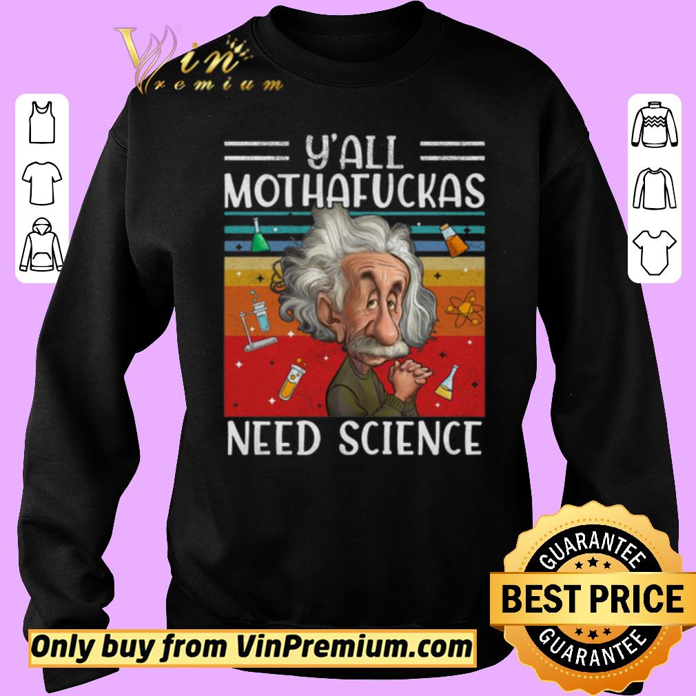 Original Y’all Mothafuckas Need Science Albert Einstein shirt 2 Original Y’all Mothafuckas Need Science Albert Einstein shirt