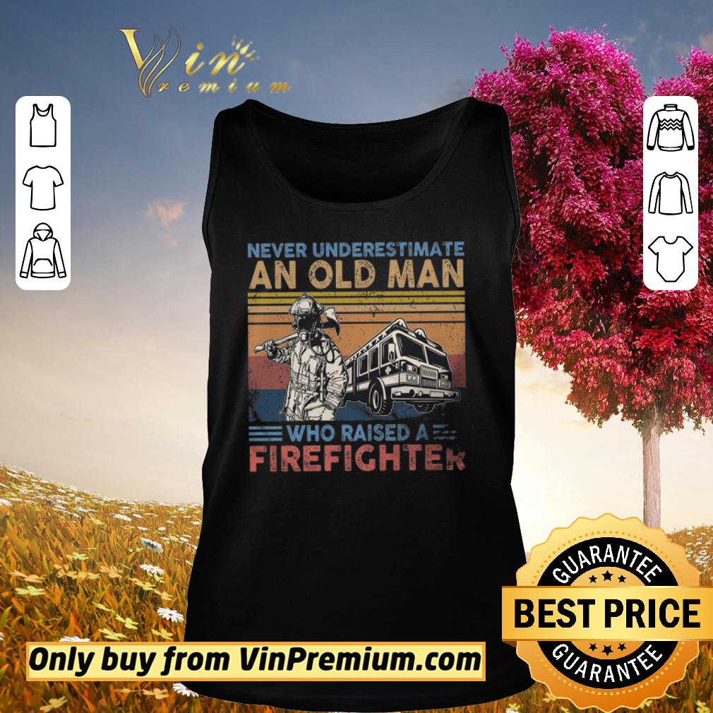 Nice Never Underestimate An Old Man Who Raised A Firefighter Vintage shirt 2 Nice Never Underestimate An Old Man Who Raised A Firefighter Vintage shirt 2