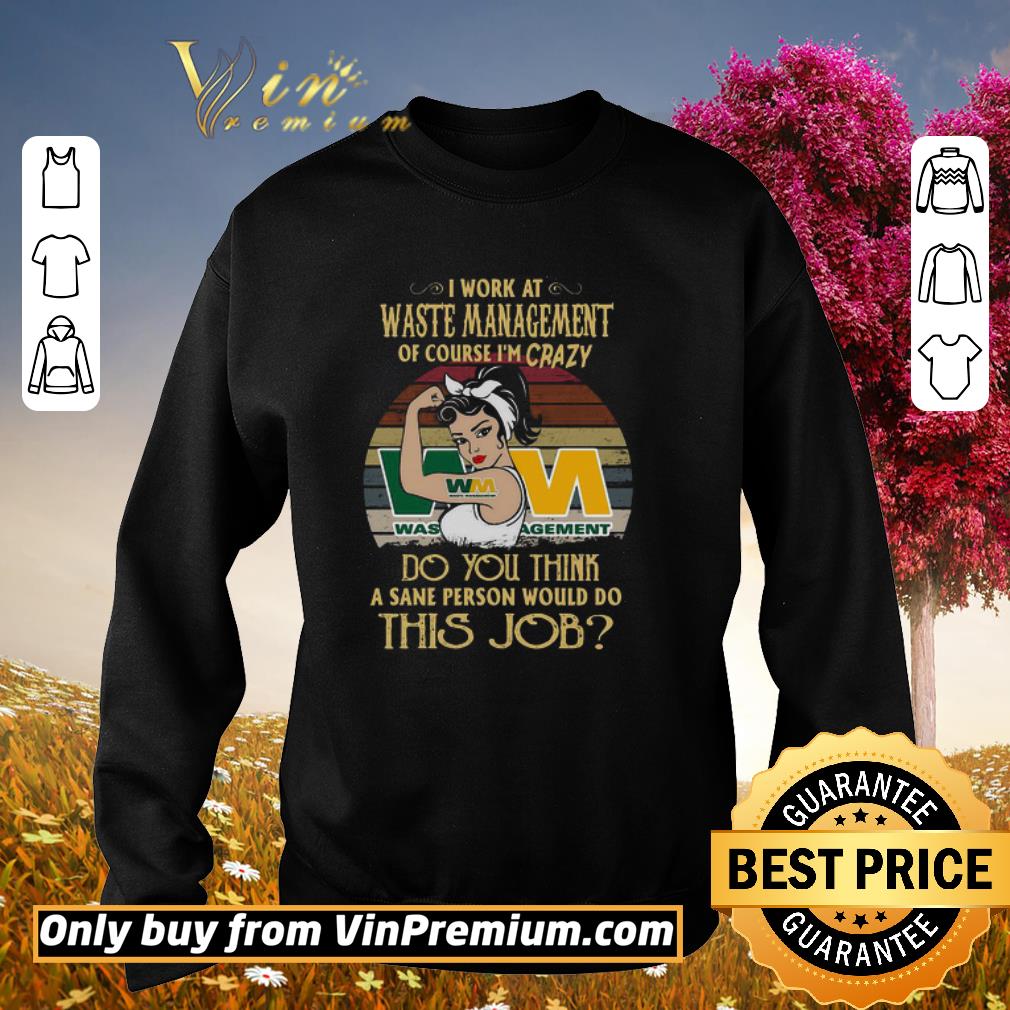 Top Strong Woman I Work At Waste Management Of Course I’m Crazy Do You Think A Sane Person Would Do This Job Vintage shirt 2 Top Strong Woman I Work At Waste Management Of Course I’m Crazy Do You Think A Sane Person Would Do This Job Vintage shirt