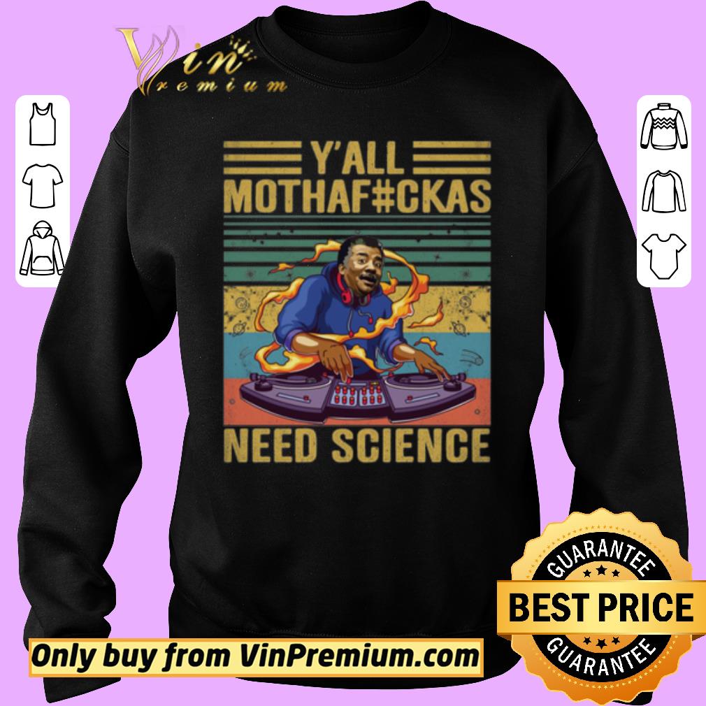 Premium Y’all Mothafckas Need Science Saying Science Geeks Nerdy Meme Quotes Gifts shirt 2 Premium Y’all Mothafckas Need Science Saying Science Geeks Nerdy Meme Quotes Gifts shirt