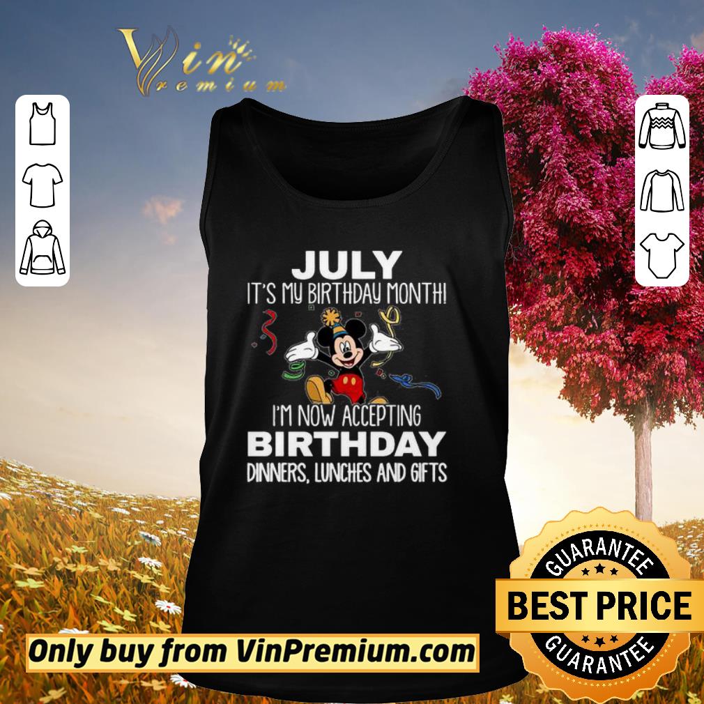 Nice Mickey July it’s my birthday month I’m now accepting birthday dinners lunches and gifts shirt 2 Nice Mickey July it’s my birthday month I’m now accepting birthday dinners lunches and gifts shirt 2