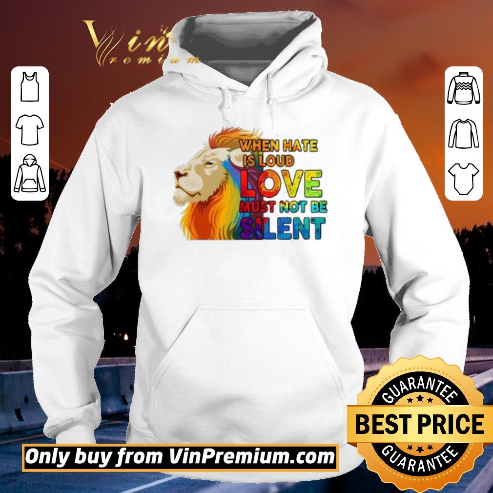 Top Lion when hate is loud love must not be silent LGBT shirt 2 Top Lion when hate is loud love must not be silent LGBT shirt