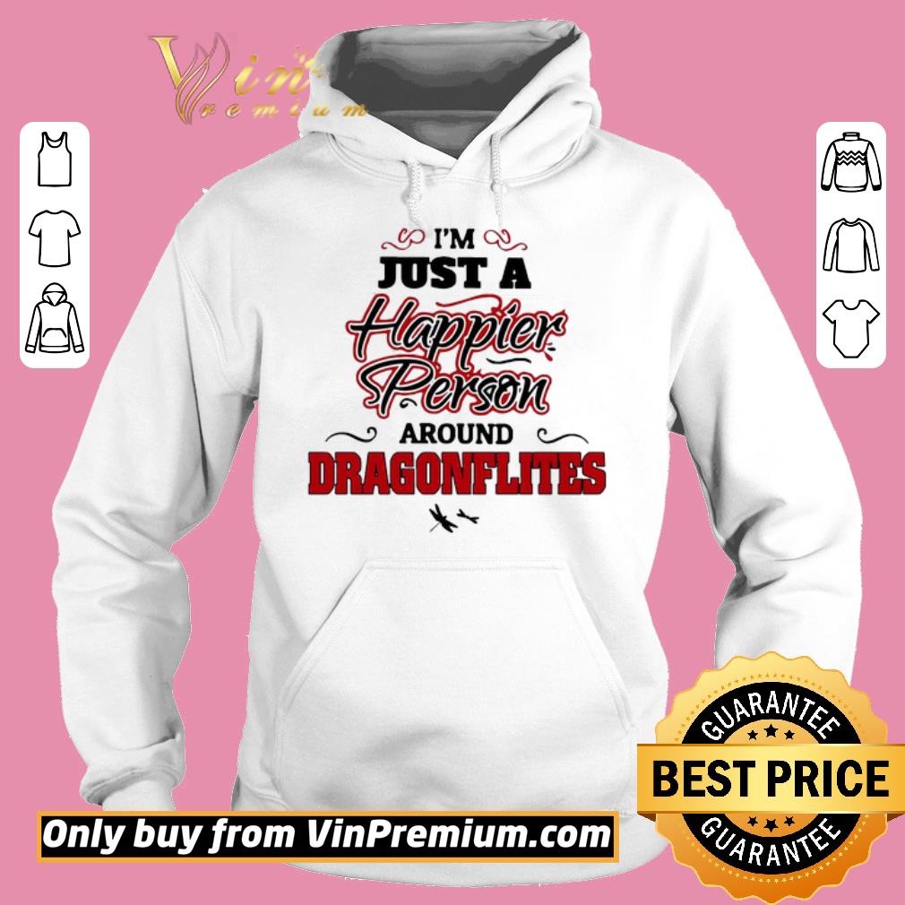 Original I’m Just A Happier Person Around Dragonflies shirt 2 Original I’m Just A Happier Person Around Dragonflies shirt