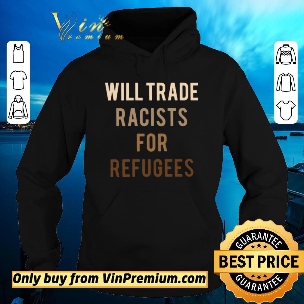 Original Will Trade Racists for Refugees shirt 2 Original Will Trade Racists for Refugees shirt