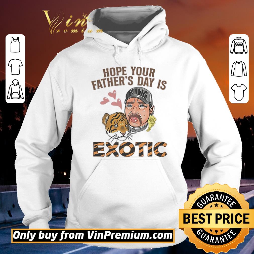 Top Tiger King Hope Your Father’S Day Is Exotic shirt 2 Top Tiger King Hope Your Father’S Day Is Exotic shirt