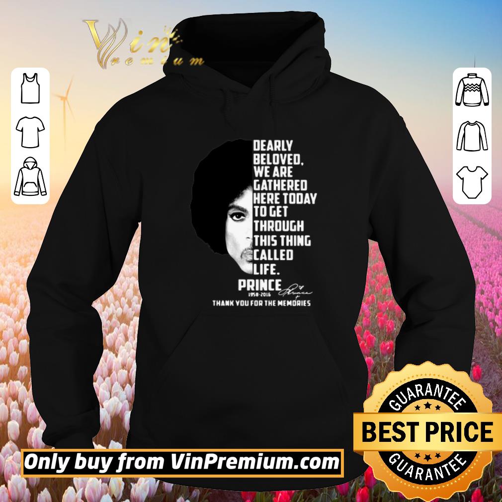 Official Dearly Beloved We Are Gathered Here Today To Get Through This Thing Called Life Prince 1958 2016 shirt 2 Official Dearly Beloved We Are Gathered Here Today To Get Through This Thing Called Life Prince 1958 2016 shirt
