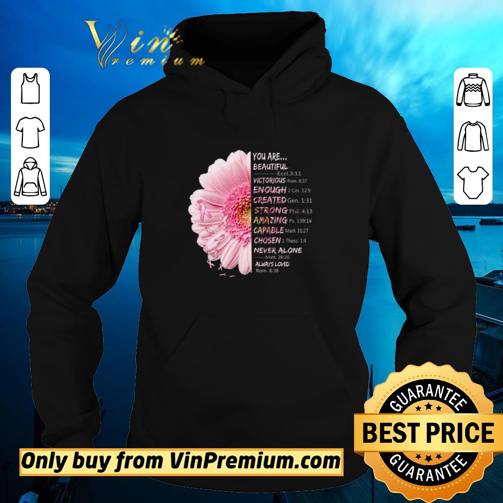 Nice Breast Cancer Flower You Are Beautiful Victorious Enough Created Strong shirt 2 Nice Breast Cancer Flower You Are Beautiful Victorious Enough Created Strong shirt
