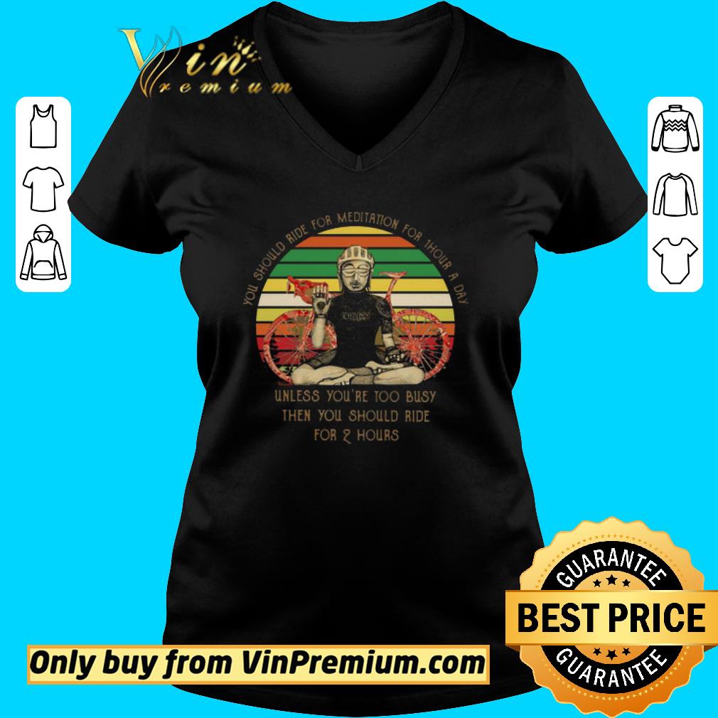 Original You Should Ride For Meditation For 1 Hour A Day Unless You’re Too Busy Then You Should Ride For 2 Hours Vintage shirt 3