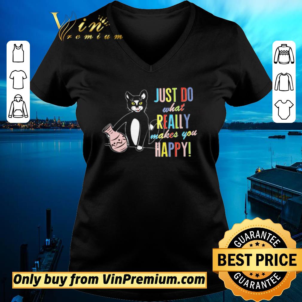 Hot Cat Just Do What Really Makes You Happy shirt 2 Hot Cat Just Do What Really Makes You Happy shirt 2